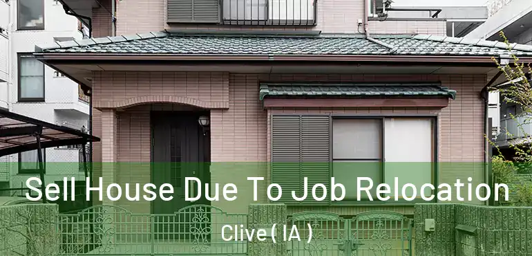  Sell House Due To Job Relocation Clive ( IA )