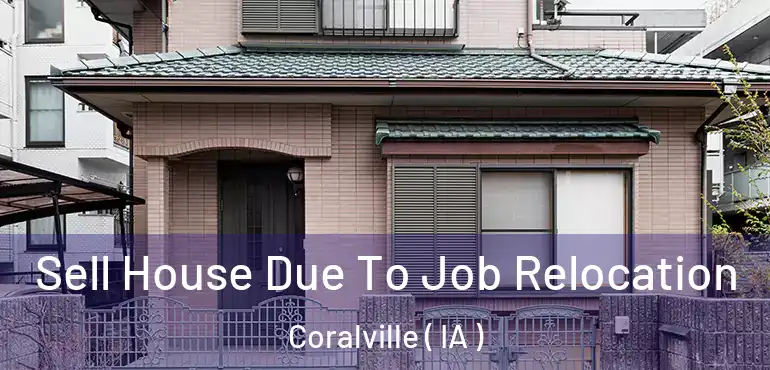  Sell House Due To Job Relocation Coralville ( IA )