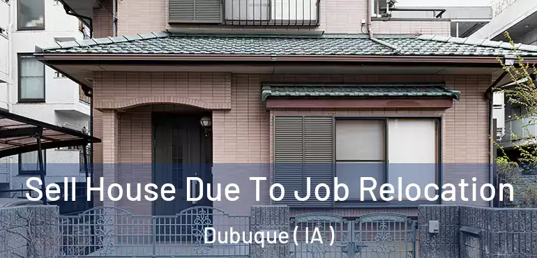  Sell House Due To Job Relocation Dubuque ( IA )