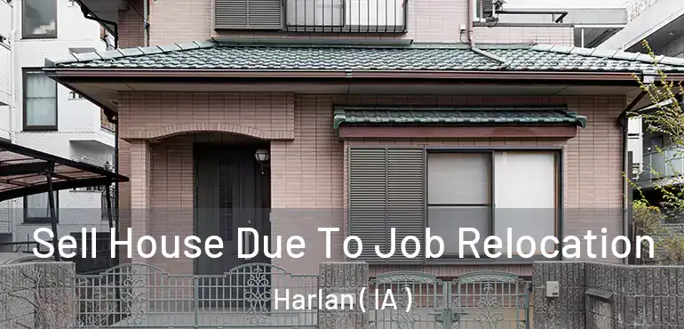  Sell House Due To Job Relocation Harlan ( IA )