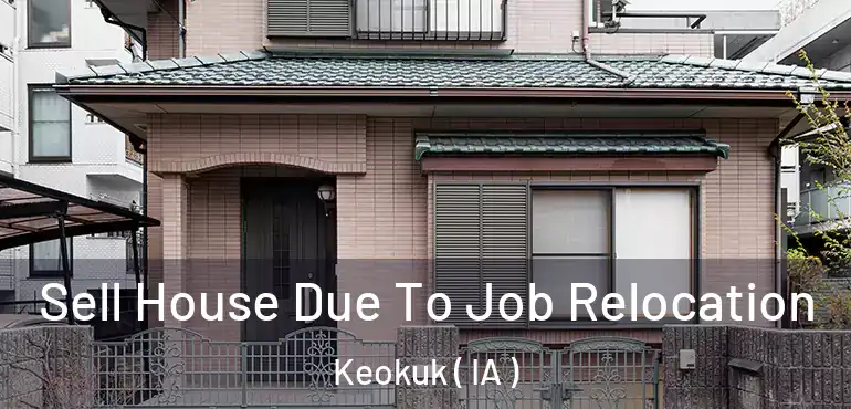  Sell House Due To Job Relocation Keokuk ( IA )