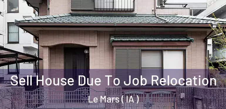  Sell House Due To Job Relocation Le Mars ( IA )