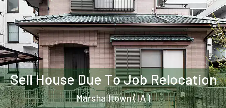  Sell House Due To Job Relocation Marshalltown ( IA )