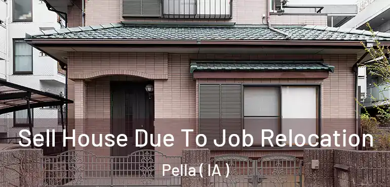  Sell House Due To Job Relocation Pella ( IA )