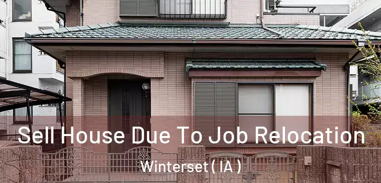  Sell House Due To Job Relocation Winterset ( IA )