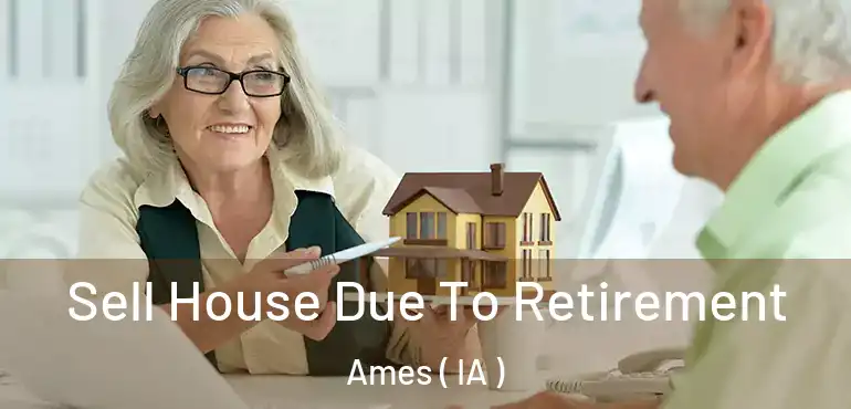  Sell House Due To Retirement Ames ( IA )