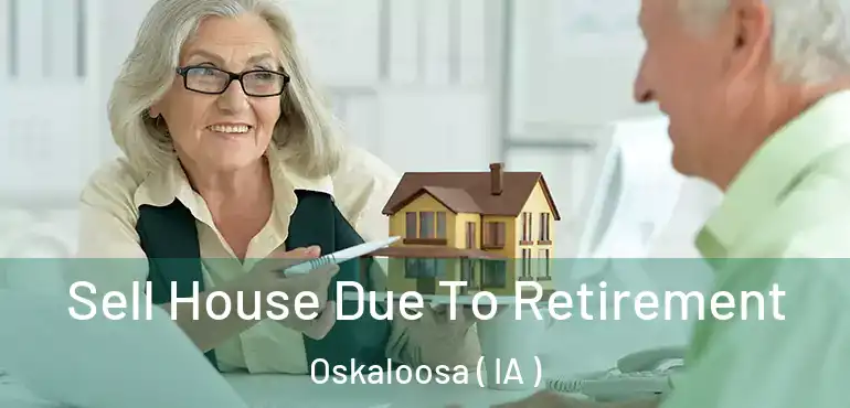  Sell House Due To Retirement Oskaloosa ( IA )