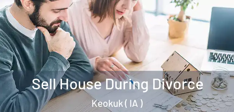  Sell House During Divorce Keokuk ( IA )