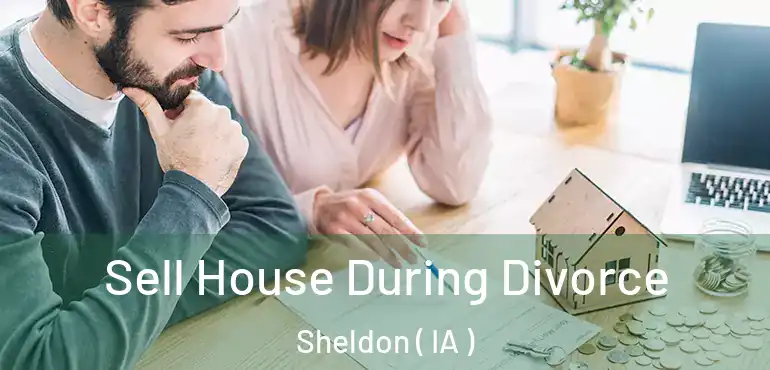  Sell House During Divorce Sheldon ( IA )