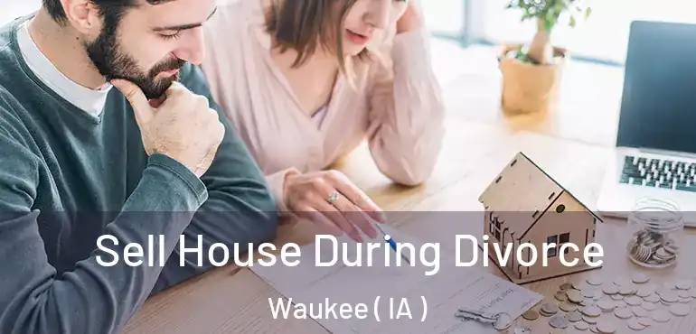  Sell House During Divorce Waukee ( IA )