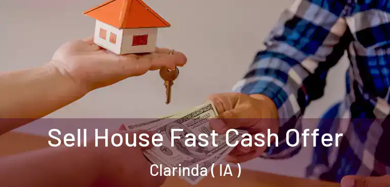 Sell House Fast Cash Offer Clarinda ( IA )