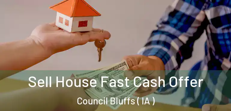  Sell House Fast Cash Offer Council Bluffs ( IA )