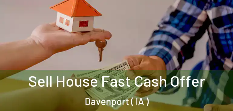  Sell House Fast Cash Offer Davenport ( IA )