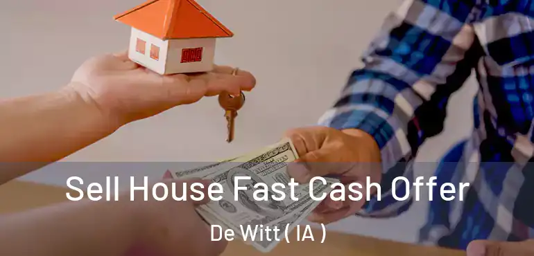  Sell House Fast Cash Offer De Witt ( IA )