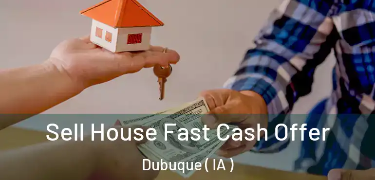  Sell House Fast Cash Offer Dubuque ( IA )