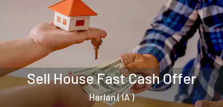  Sell House Fast Cash Offer Harlan ( IA )