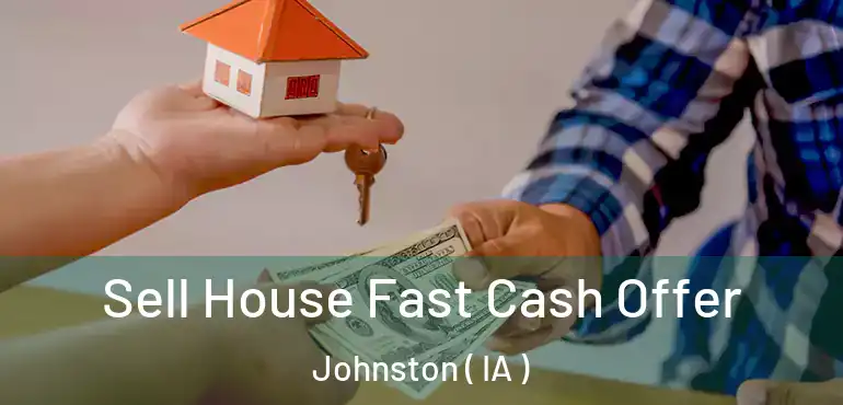  Sell House Fast Cash Offer Johnston ( IA )