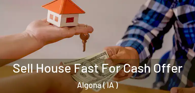  Sell House Fast For Cash Offer Algona ( IA )