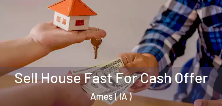  Sell House Fast For Cash Offer Ames ( IA )