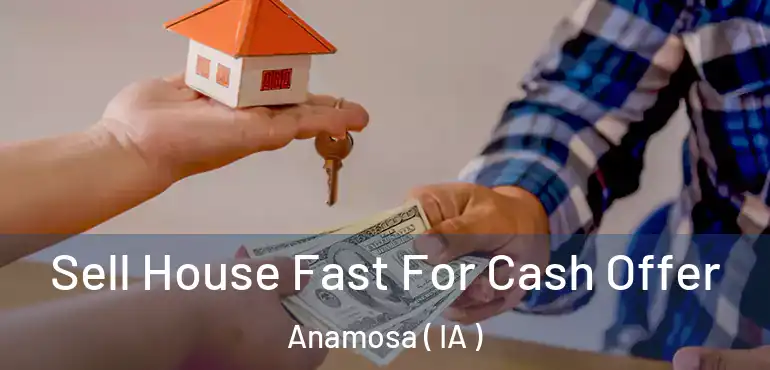  Sell House Fast For Cash Offer Anamosa ( IA )