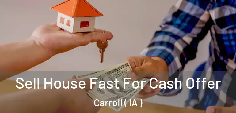  Sell House Fast For Cash Offer Carroll ( IA )