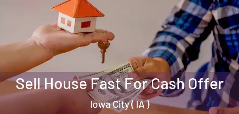  Sell House Fast For Cash Offer Iowa City ( IA )