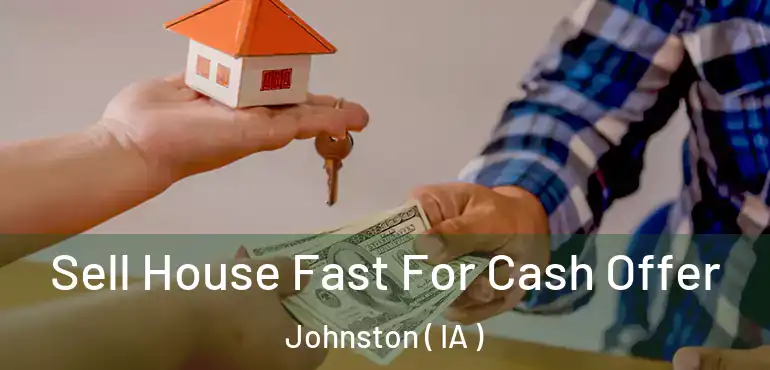 Sell House Fast For Cash Offer Johnston ( IA )