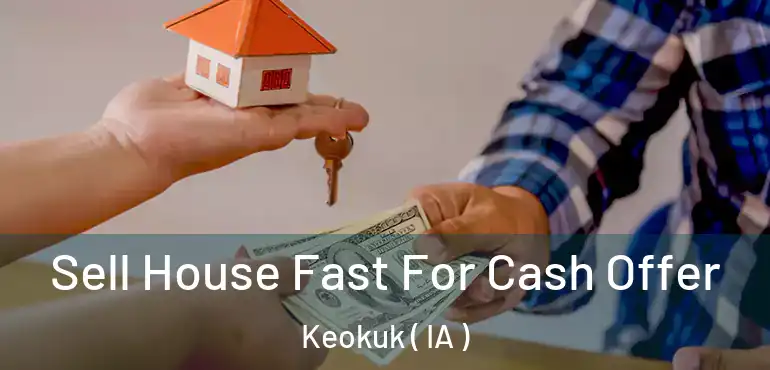  Sell House Fast For Cash Offer Keokuk ( IA )