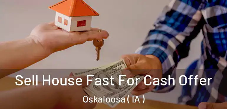  Sell House Fast For Cash Offer Oskaloosa ( IA )