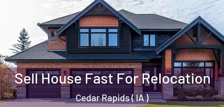  Sell House Fast For Relocation Cedar Rapids ( IA )