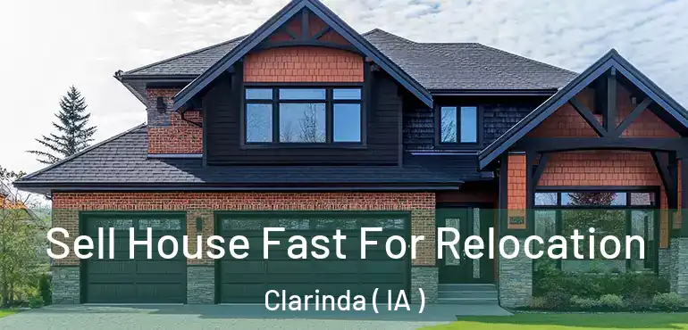  Sell House Fast For Relocation Clarinda ( IA )