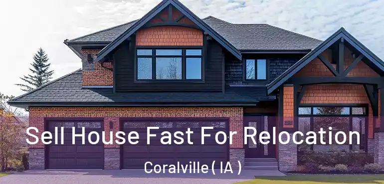  Sell House Fast For Relocation Coralville ( IA )