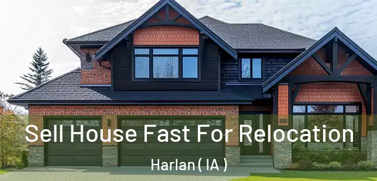  Sell House Fast For Relocation Harlan ( IA )