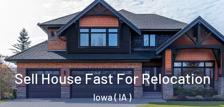  Sell House Fast For Relocation Iowa ( IA )