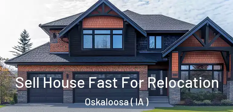  Sell House Fast For Relocation Oskaloosa ( IA )