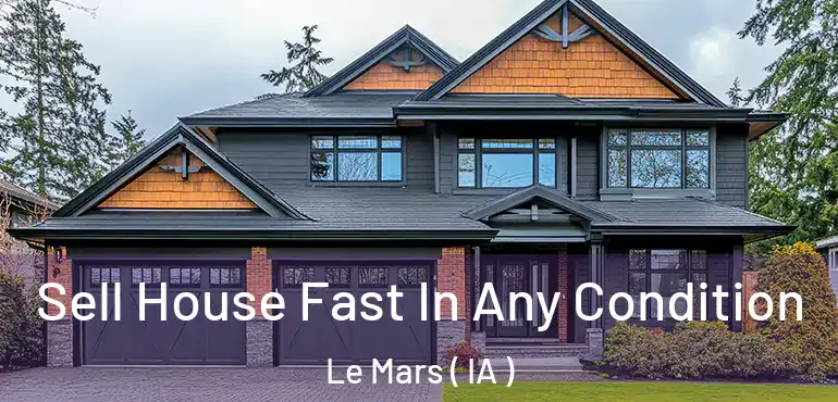  Sell House Fast In Any Condition Le Mars ( IA )