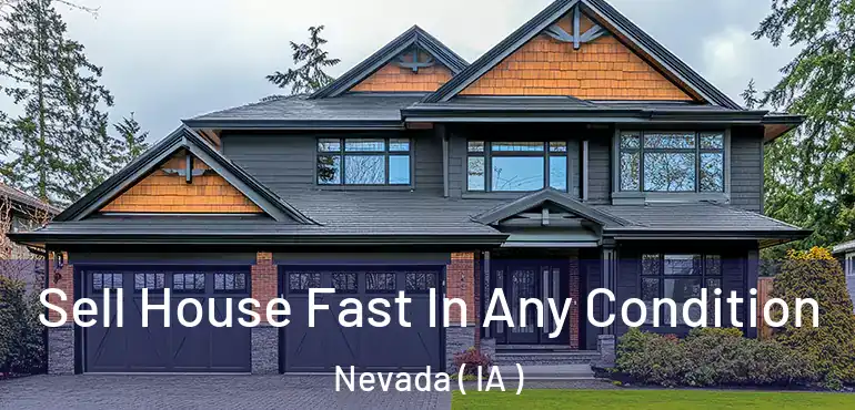  Sell House Fast In Any Condition Nevada ( IA )