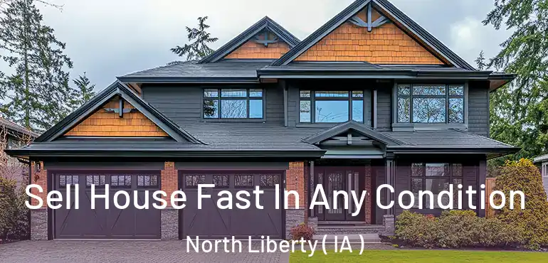  Sell House Fast In Any Condition North Liberty ( IA )