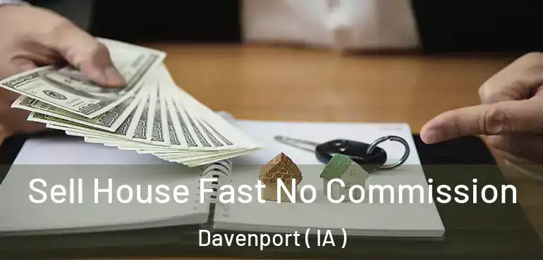  Sell House Fast No Commission Davenport ( IA )