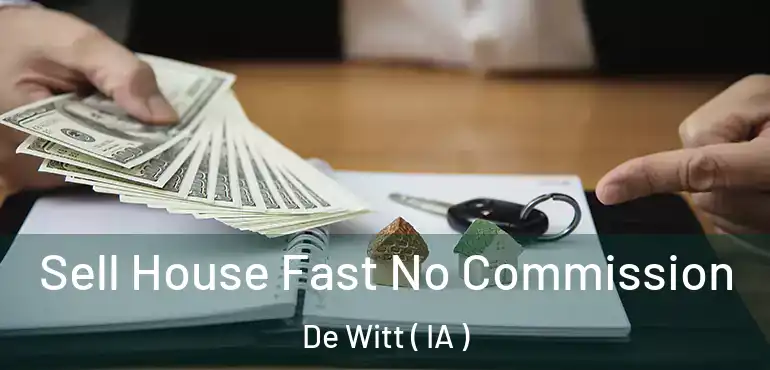  Sell House Fast No Commission De Witt ( IA )