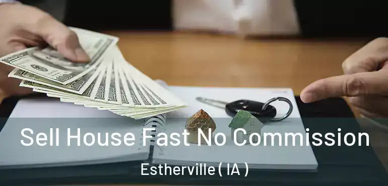  Sell House Fast No Commission Estherville ( IA )