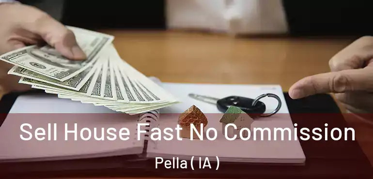  Sell House Fast No Commission Pella ( IA )