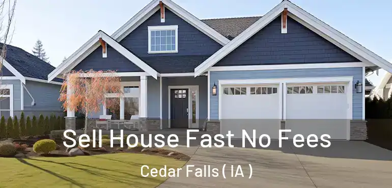  Sell House Fast No Fees Cedar Falls ( IA )