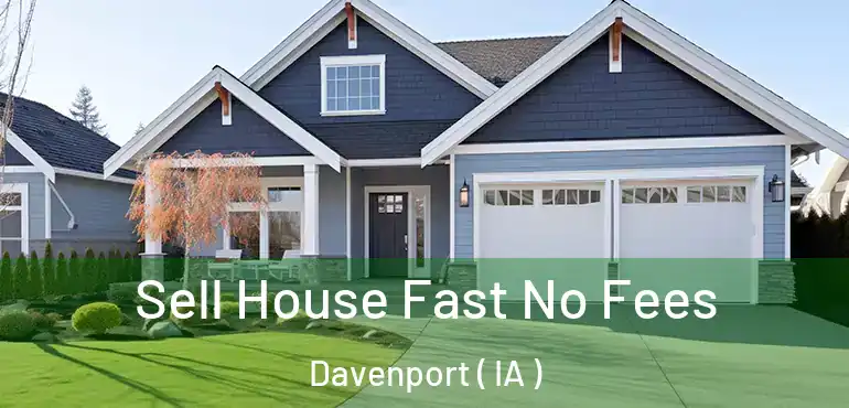 Sell House Fast No Fees Davenport ( IA )