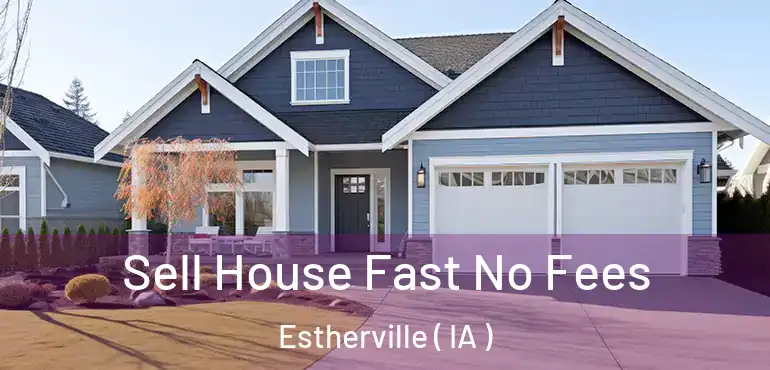  Sell House Fast No Fees Estherville ( IA )