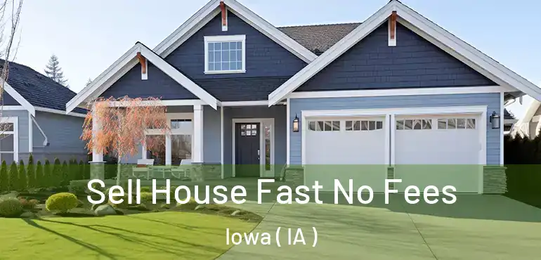  Sell House Fast No Fees Iowa ( IA )