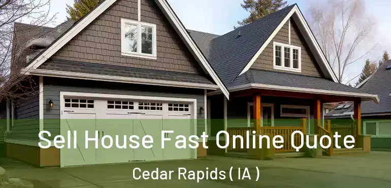  Sell House Fast Online Quote Cedar Rapids ( IA )