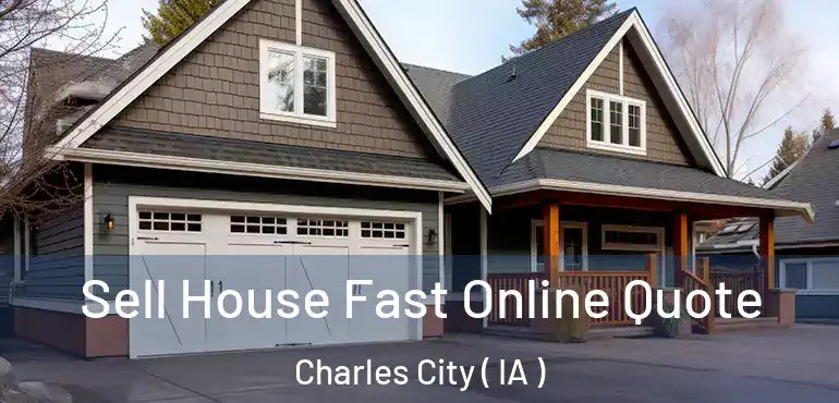  Sell House Fast Online Quote Charles City ( IA )