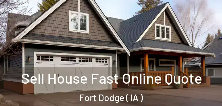  Sell House Fast Online Quote Fort Dodge ( IA )
