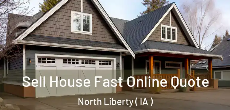  Sell House Fast Online Quote North Liberty ( IA )